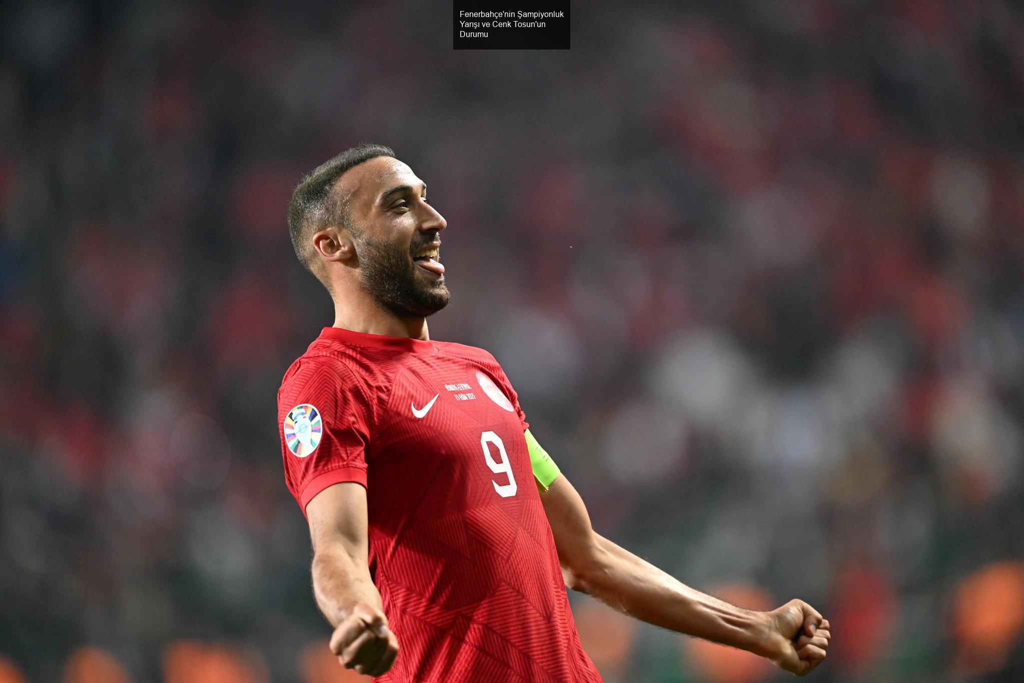 Fenerbahçe'nin Şampiyonluk Yarışı ve Cenk Tosun'un Durumu