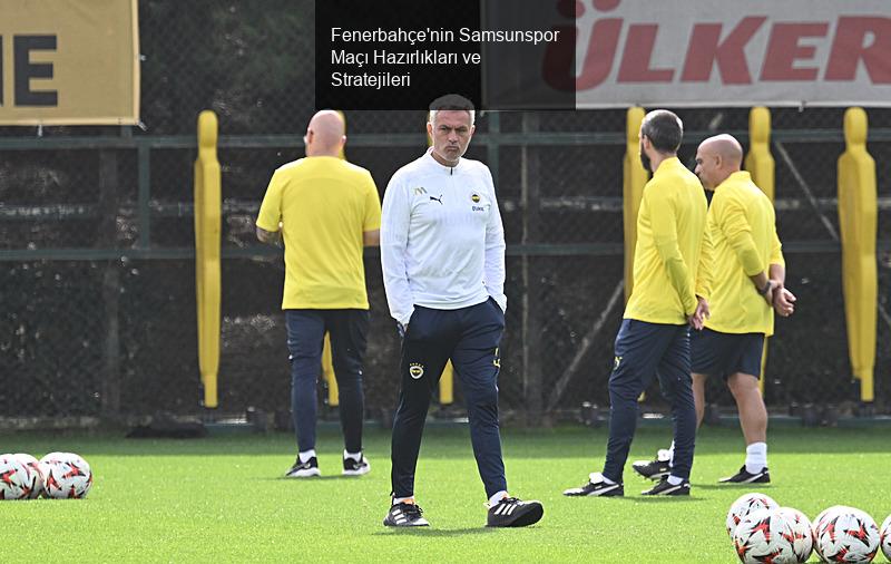 Fenerbahçe'nin Samsunspor Maçı Hazırlıkları