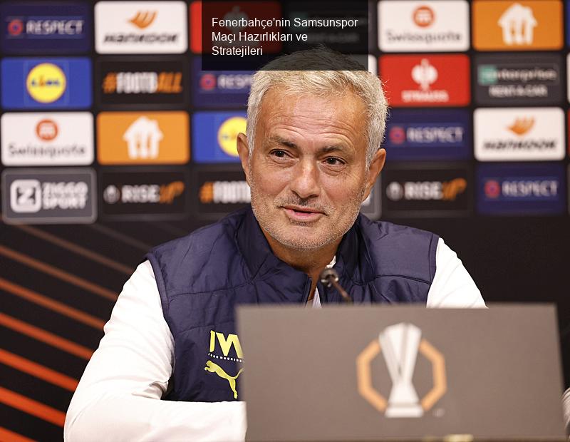 Fenerbahçe'nin Samsunspor Maçı Hazırlıkları ve Stratejileri