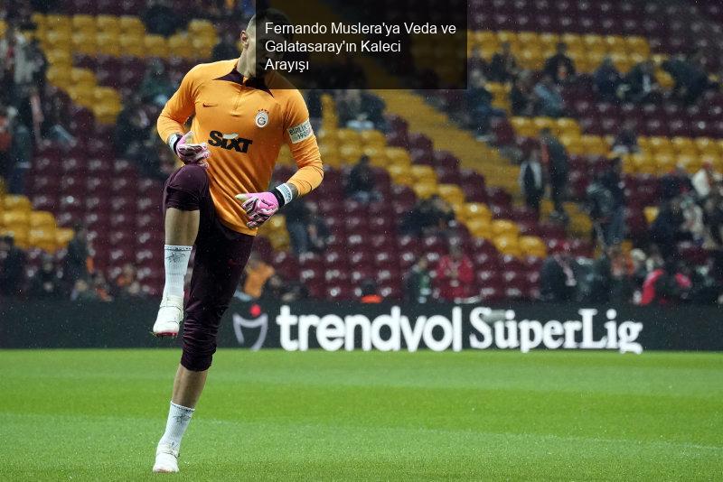 Fernando Muslera'ya Veda ve Galatasaray'ın Kaleci Arayışı