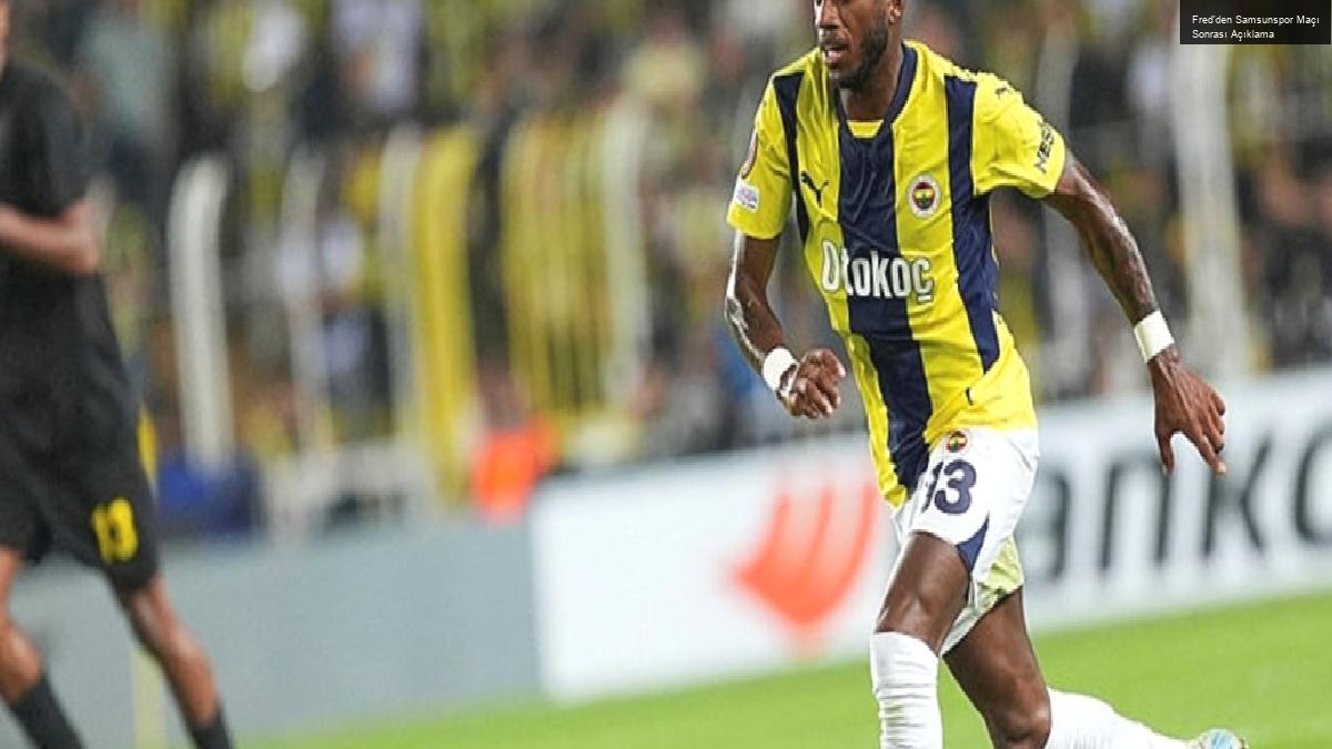 Fred’den Samsunspor Maçı Sonrası Açıklama