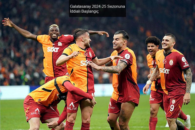 Galatasaray 2024-25 Sezonuna İddialı Bir Başlangıç