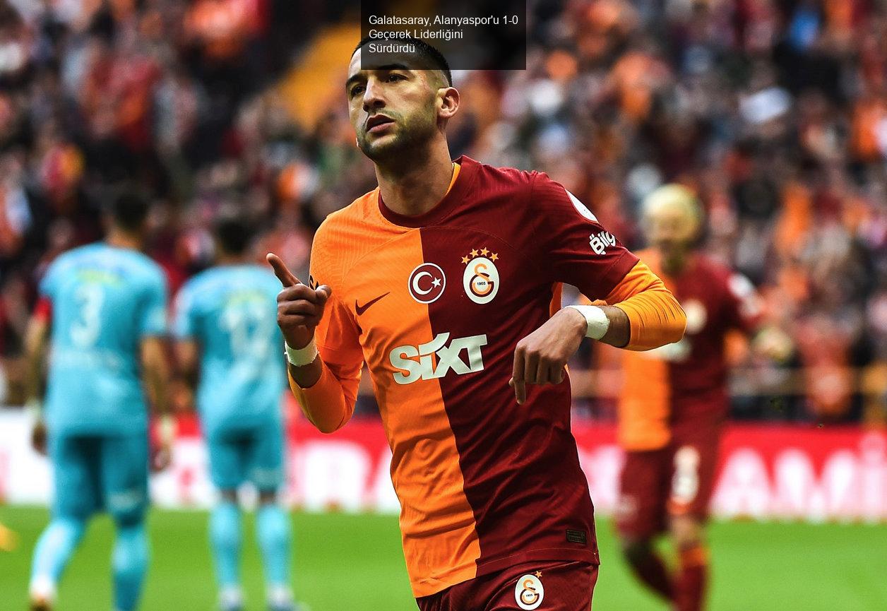 Galatasaray, Alanyaspor'u 1-0 Geçerek Liderliğini Sürdürdü