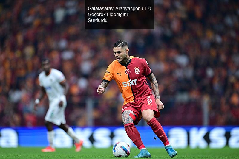 Galatasaray, Alanyaspor'u 1-0 Geçerek Liderliğini Sürdürdü