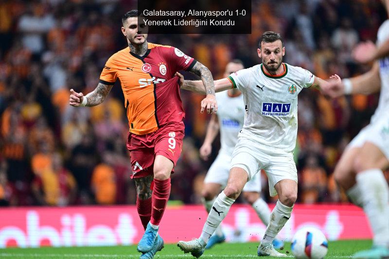 Galatasaray, Alanyaspor'u 1-0 Yenerek Liderliğini Korudu