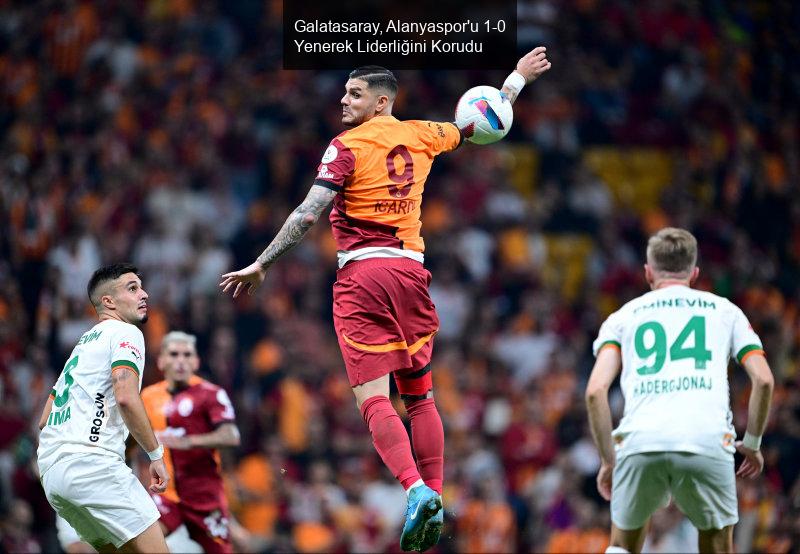 Galatasaray, Alanyaspor'u 1-0 Yenerek Liderliğini Korudu