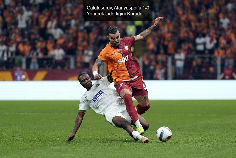 Galatasaray, Alanyaspor'u 1-0 Yenerek Liderliğini Korudu