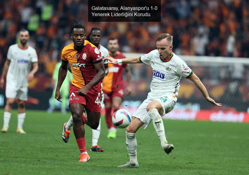 Galatasaray, Alanyaspor'u 1-0 Yenerek Liderliğini Korudu