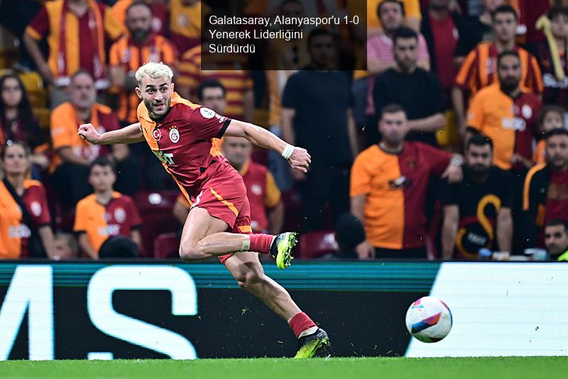 Galatasaray, Alanyaspor'u 1-0 Yenerek Liderliğini Sürdürdü