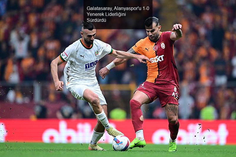 Galatasaray, Alanyaspor'u 1-0 Yenerek Liderliğini Sürdürdü