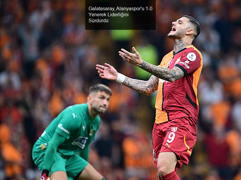 Galatasaray, Alanyaspor'u 1-0 Yenerek Liderliğini Sürdürdü