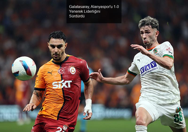 Galatasaray, Alanyaspor'u 1-0 Yenerek Liderliğini Sürdürdü