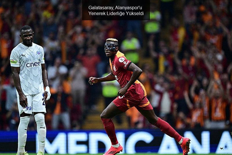 Galatasaray, Alanyaspor'u Yenerek Liderliğe Yükseldi