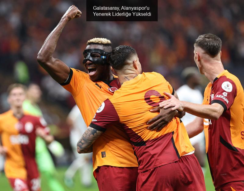 Galatasaray, Alanyaspor'u Yenerek Liderliğe Yükseldi