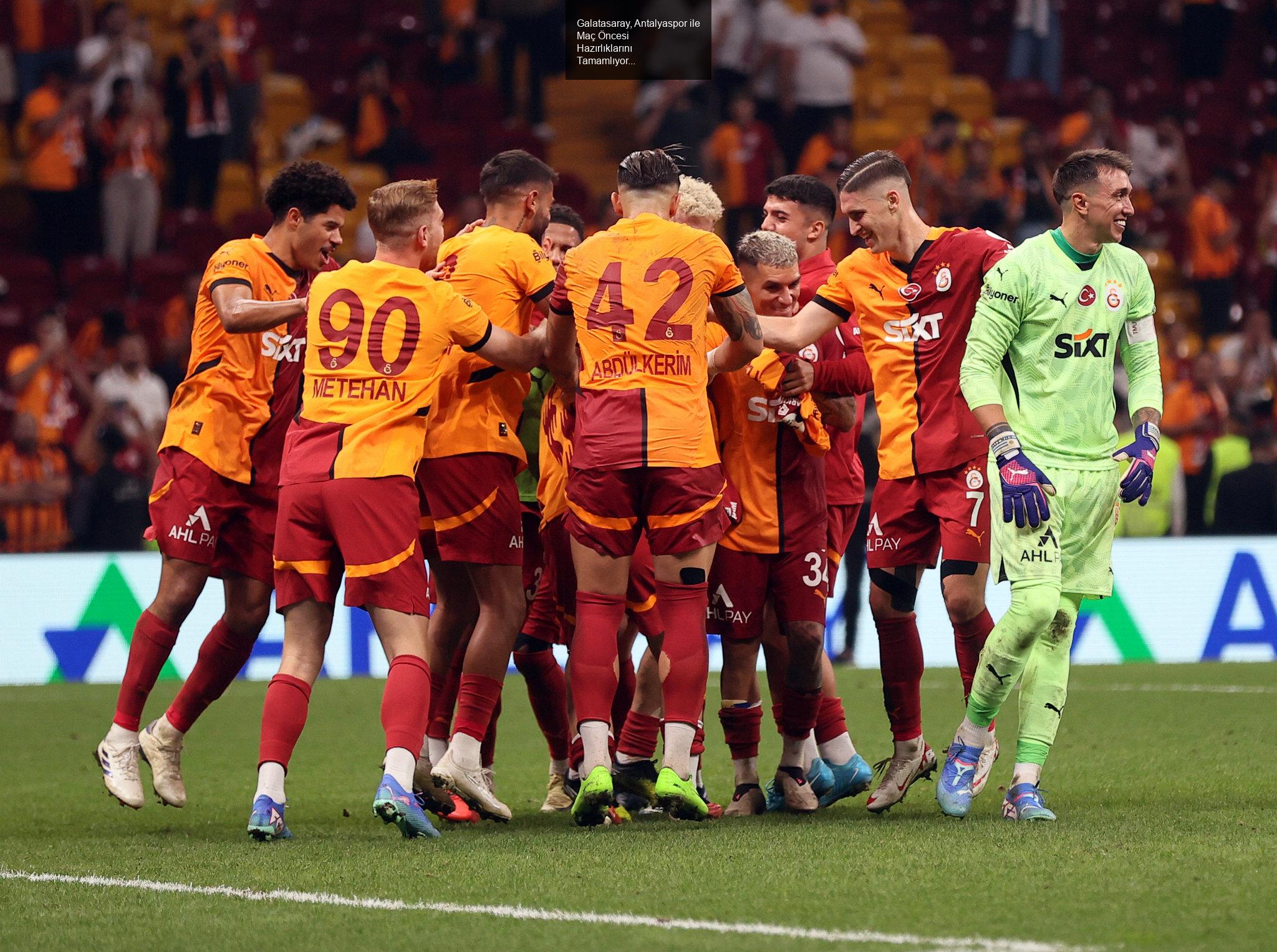 Galatasaray, Antalyaspor ile Maç Öncesi Hazırlıklarını Tamamlıyor