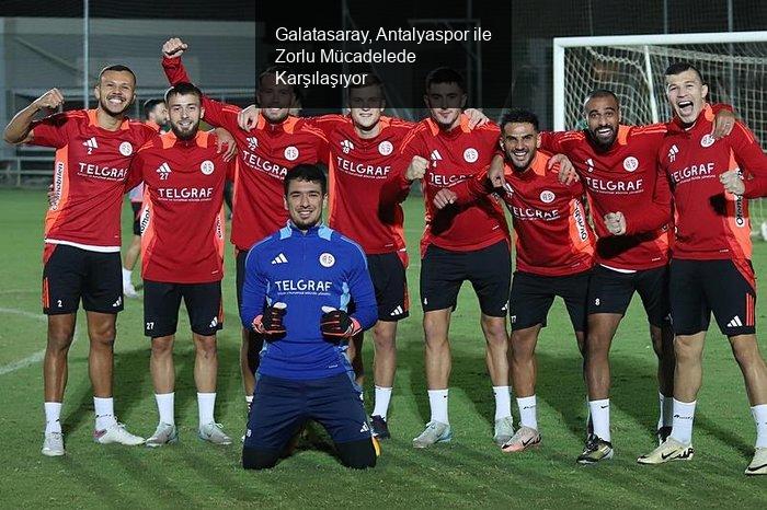 Galatasaray, Antalyaspor ile Zorlu Mücadelede Karşılaşıyor