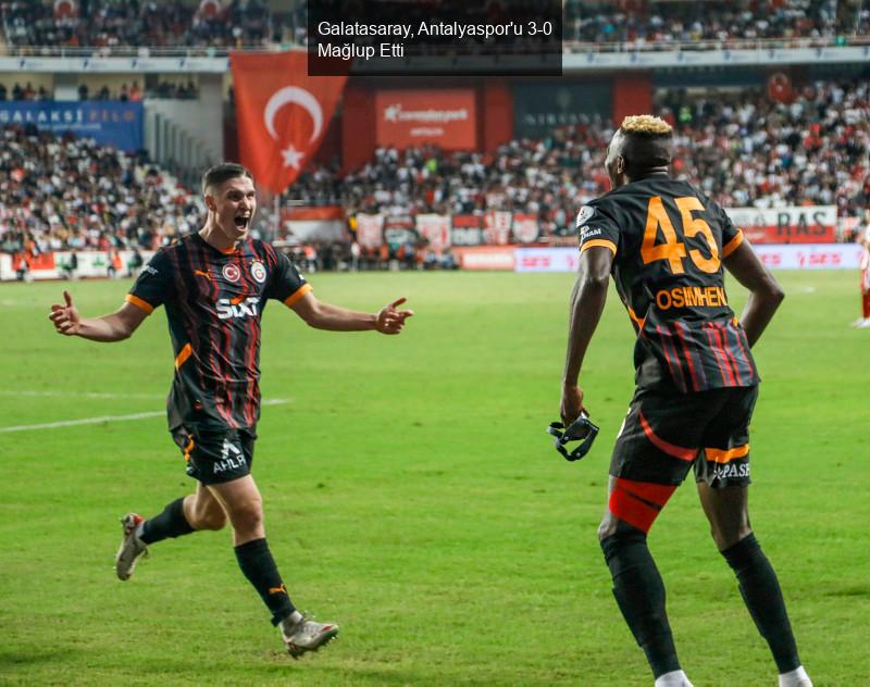 Galatasaray, Antalyaspor'u 3-0 Mağlup Etti