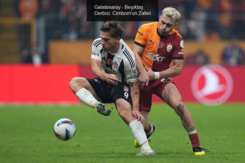 Galatasaray - Beşiktaş Derbisi: Cimbom'un Zaferi