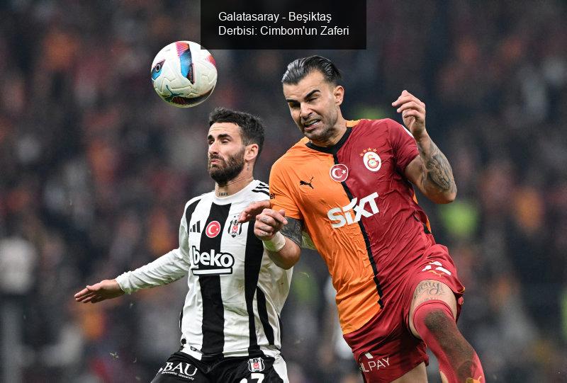 Galatasaray - Beşiktaş Derbisi: Cimbom'un Zaferi