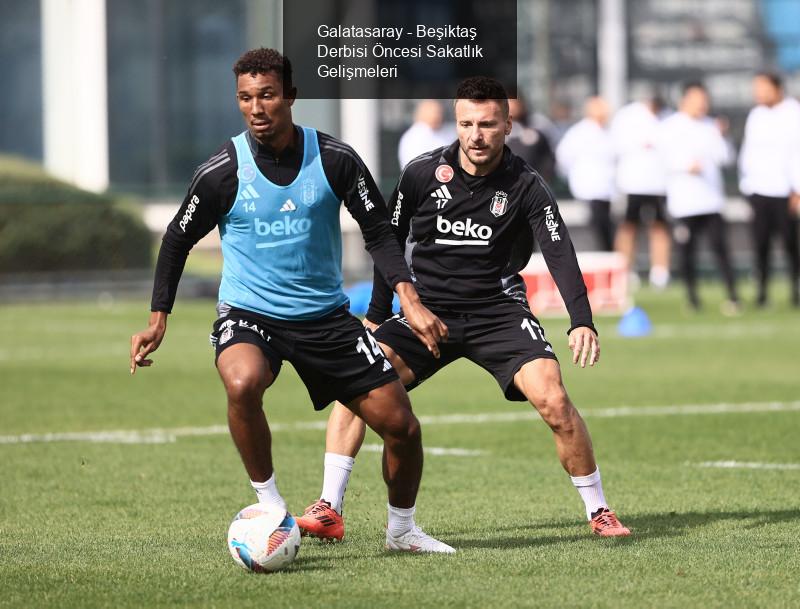 Galatasaray - Beşiktaş Derbisi Öncesi Gelişmeler