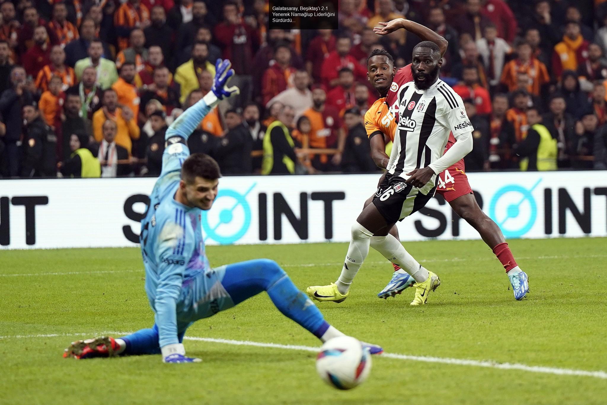 Galatasaray, Beşiktaş'ı 2-1 Yenerek Namağlup Liderliğini Sürdürdü