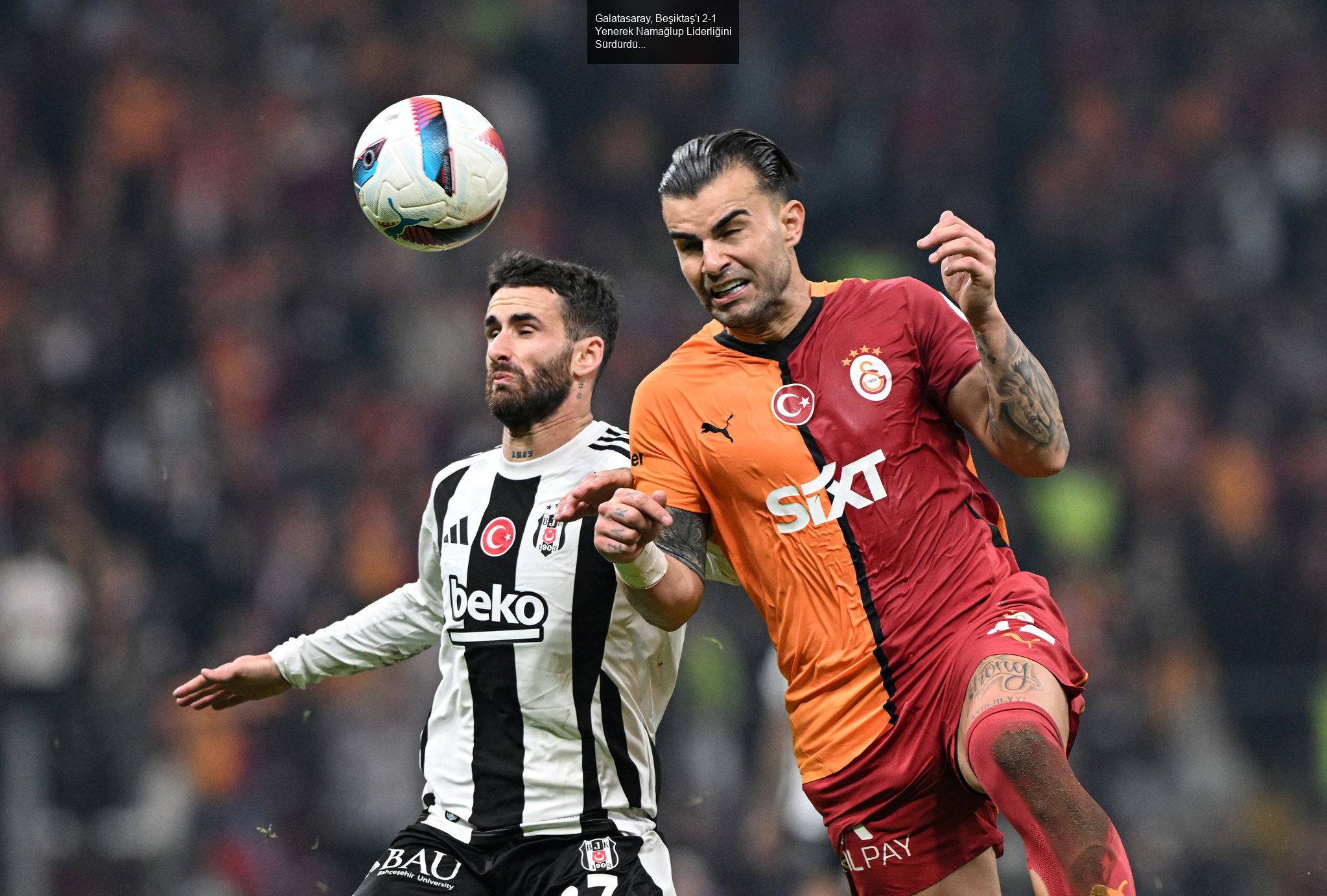 Galatasaray, Beşiktaş'ı 2-1 Yenerek Namağlup Liderliğini Sürdürdü