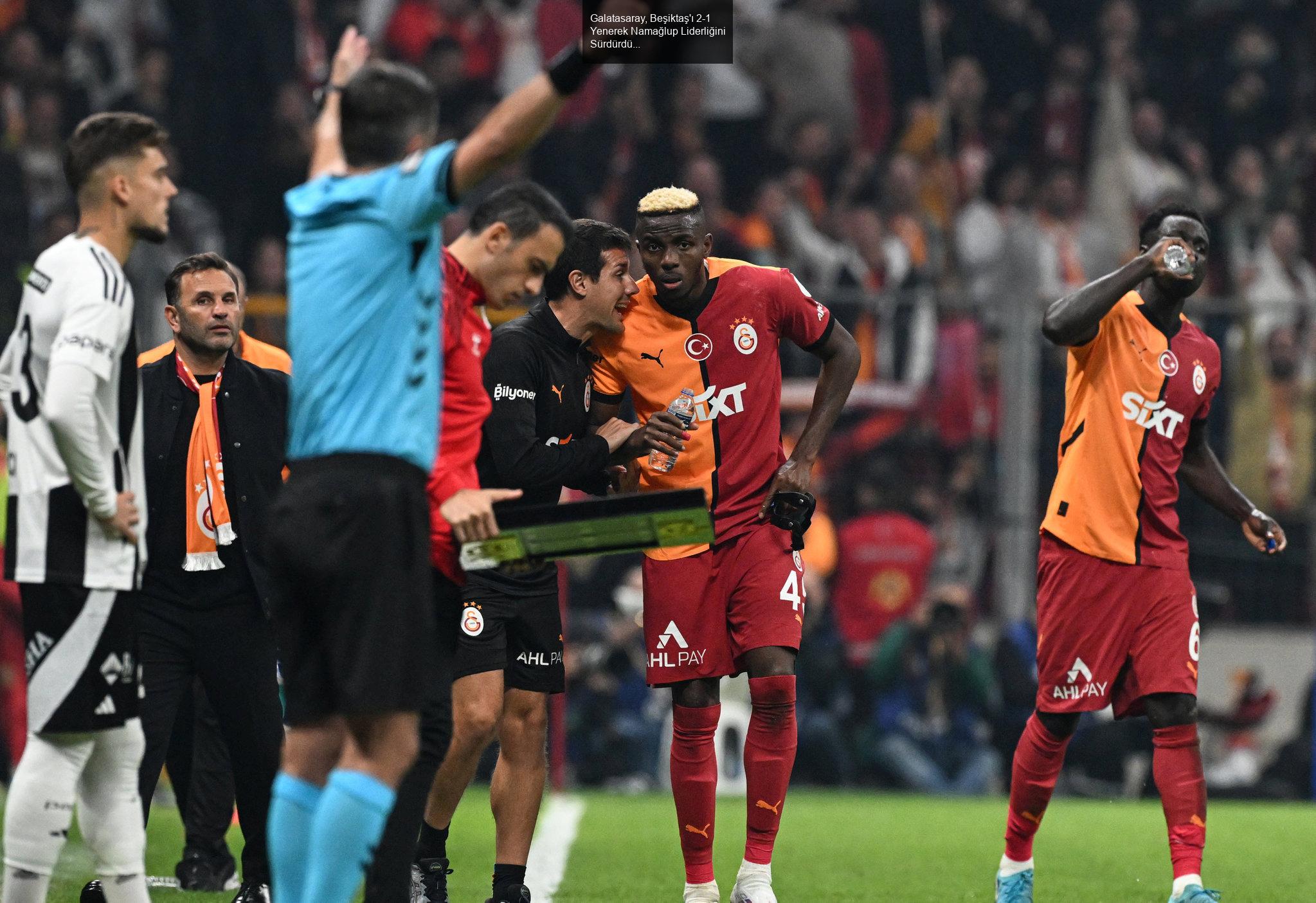 Galatasaray, Beşiktaş'ı 2-1 Yenerek Namağlup Liderliğini Sürdürdü