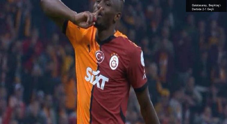 Galatasaray, Beşiktaş’ı Derbide 2-1 Geçti