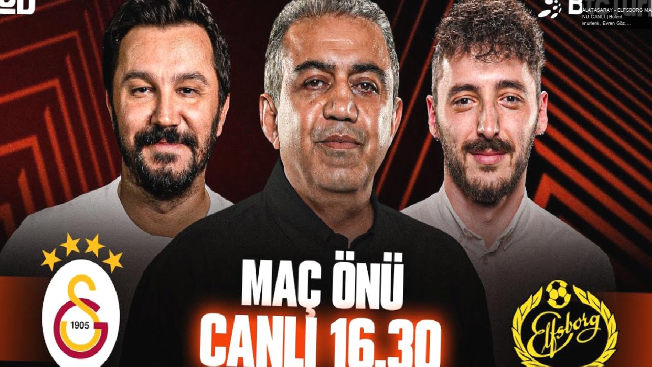 GALATASARAY – ELFSBORG MAÇ ÖNÜ CANLI | Bülent Timurlenk, Evren Göz, Berkay Tokgöz