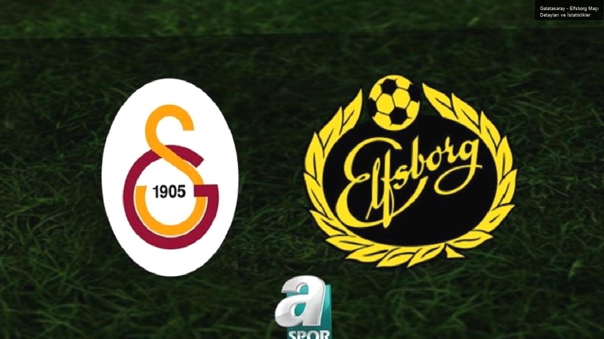 Galatasaray – Elfsborg Maçı Detayları ve İstatistikler