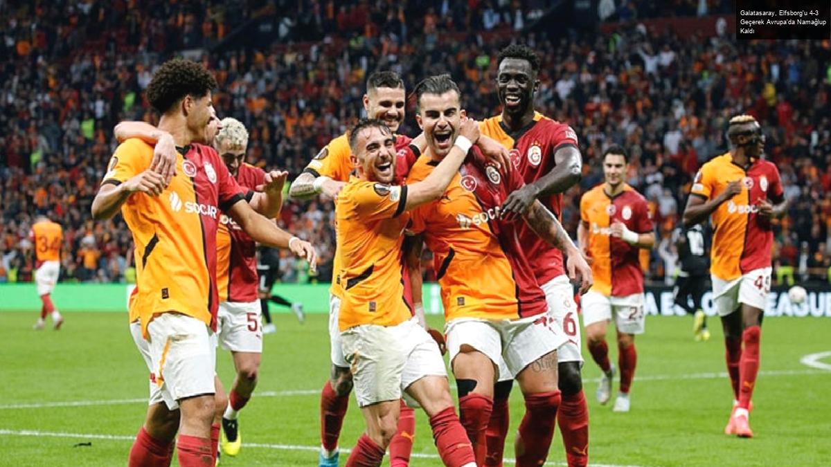 Galatasaray, Elfsborg’u 4-3 Geçerek Avrupa’da Namağlup Kaldı