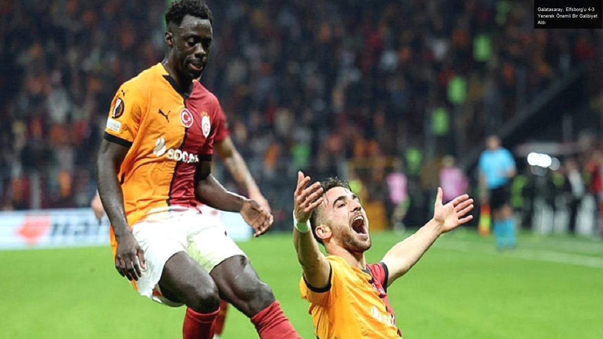 Galatasaray, Elfsborg’u 4-3 Yenerek Önemli Bir Galibiyet Aldı