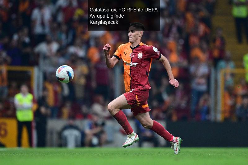 Galatasaray, FC RFS ile UEFA Avrupa Ligi'nde Karşılaşacak