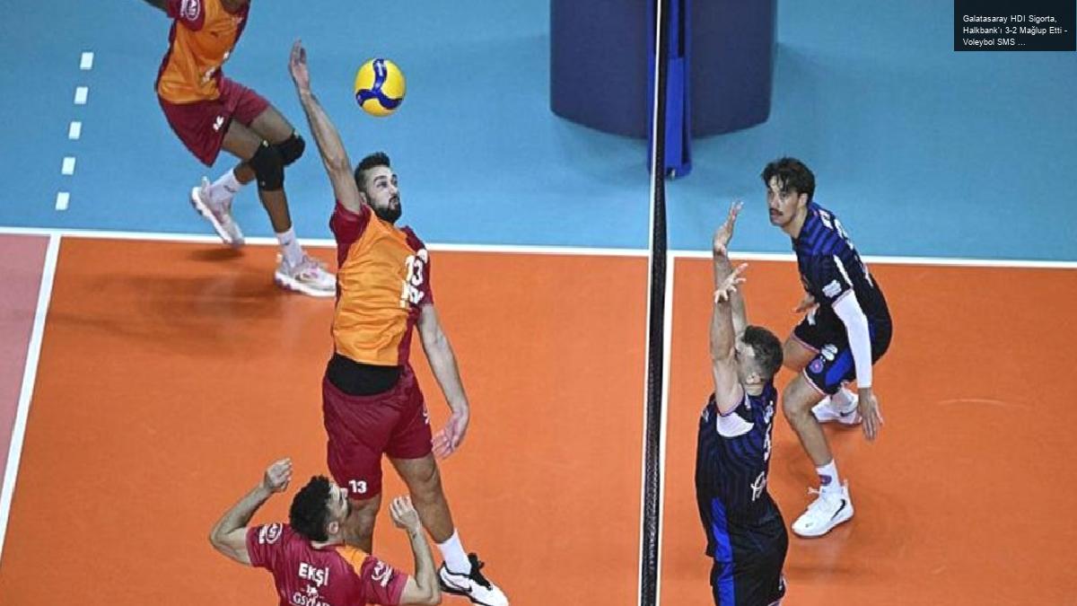 Galatasaray HDI Sigorta, Halkbank’ı 3-2 Mağlup Etti – Voleybol SMS Grup Efeler Ligi 5. Hafta Maçı