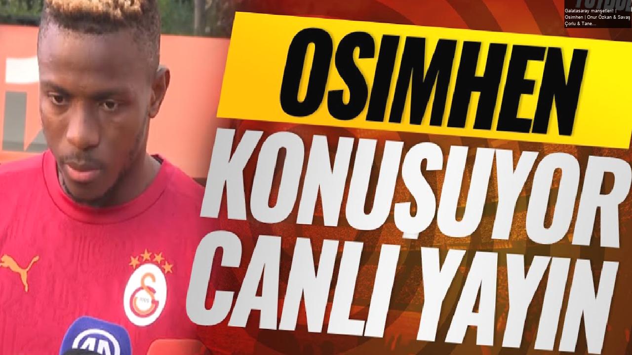 Galatasaray manşetleri! | Osimhen | Onur Özkan & Savaş Çorlu & Taner Karaman | MOBİLE ÖZEL