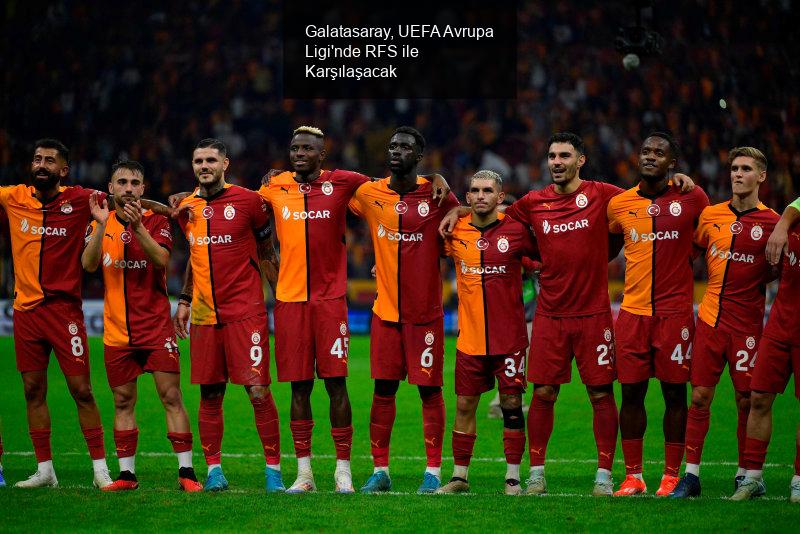 Galatasaray, UEFA Avrupa Ligi'nde RFS ile Karşılaşıyor