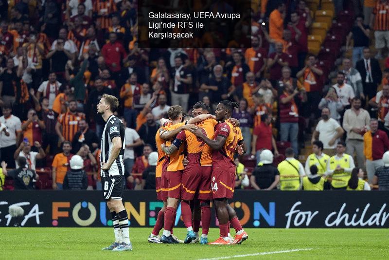 Galatasaray, UEFA Avrupa Ligi'nde RFS ile Karşılaşacak