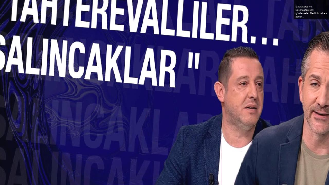 Galatasaray ve Beşiktaş’tan sert göndermeler, Derbinin hakem performansı, En-Nesyri ilk 11’e mi?