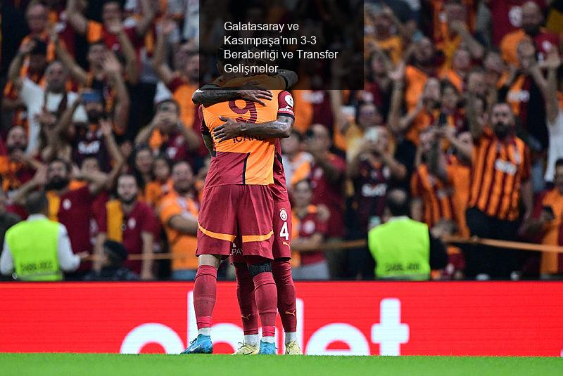 Galatasaray ve Kasımpaşa'nın Heyecan Dolu Maçı: 3-3