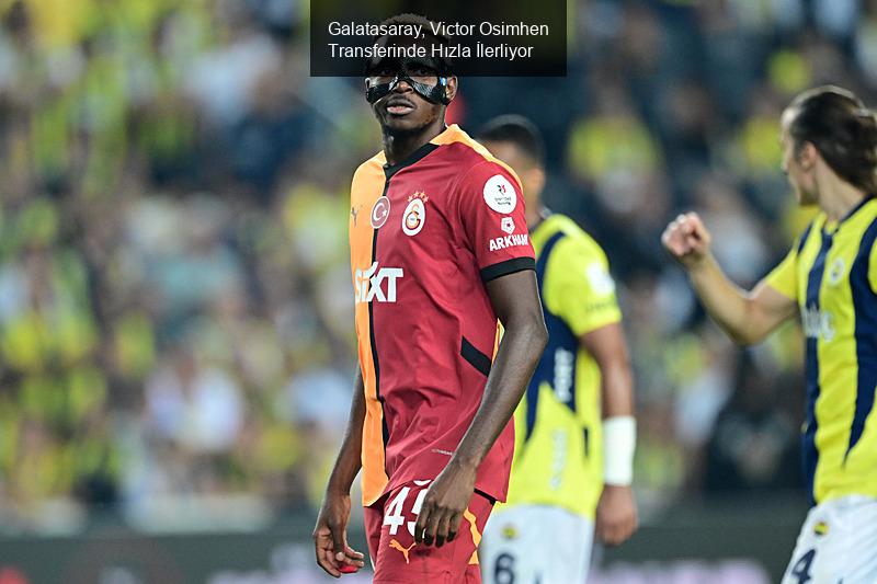 Galatasaray, Victor Osimhen Transferinde Hızla İlerliyor