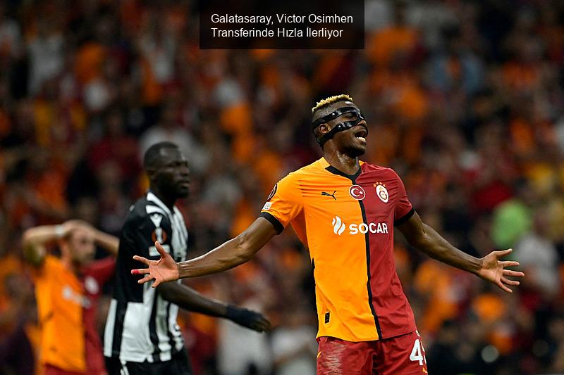 Galatasaray, Victor Osimhen Transferinde Hızla İlerliyor