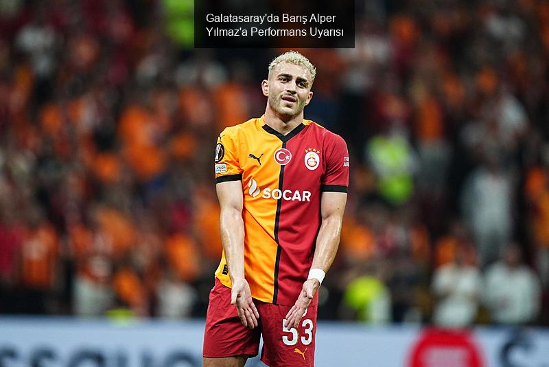 Galatasaray'da Barış Alper Yılmaz'a Performans Uyarısı