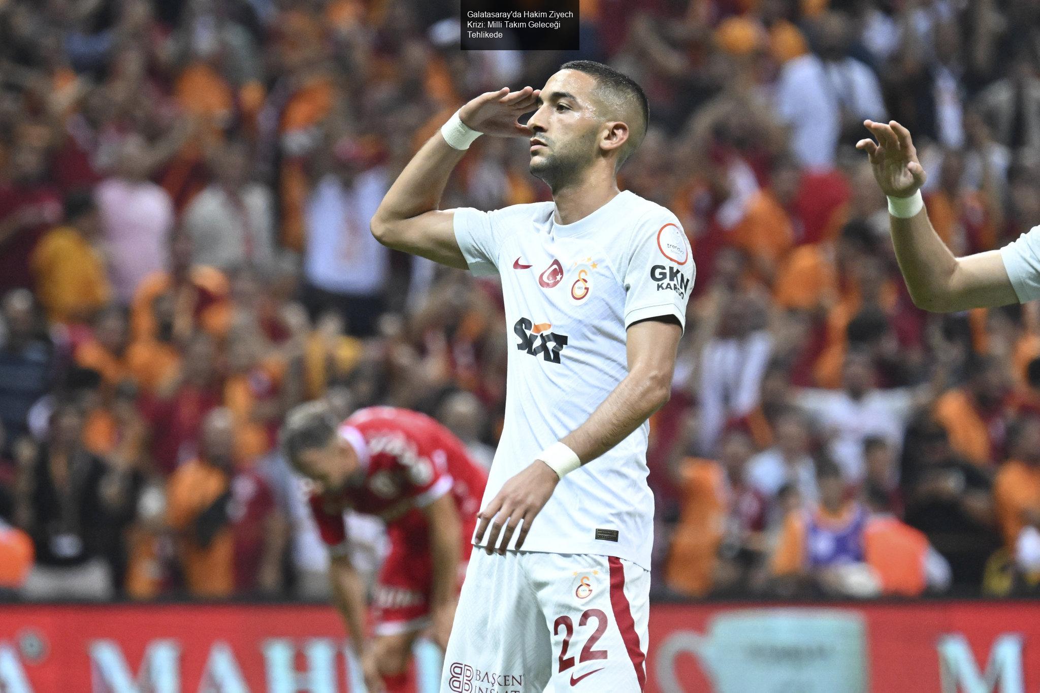 Galatasaray'da Hakim Ziyech Krizi: Milli Takım Geleceği Tehlikede