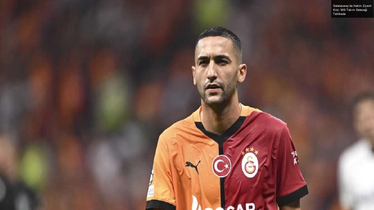 Galatasaray’da Hakim Ziyech Krizi: Milli Takım Geleceği Tehlikede