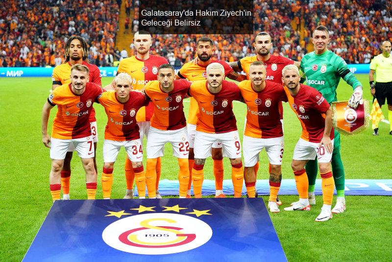 Galatasaray'da Hakim Ziyech'in Geleceği Belirsiz