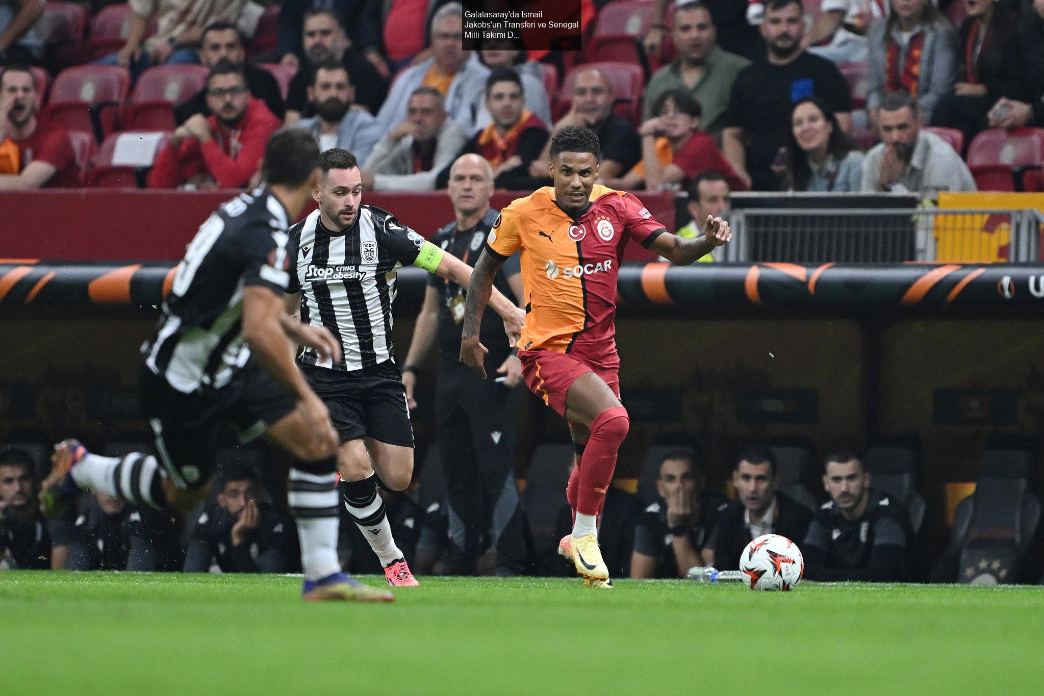 Galatasaray'da Ismail Jakobs'un Transferi ve Senegal Milli Takımı Durumu