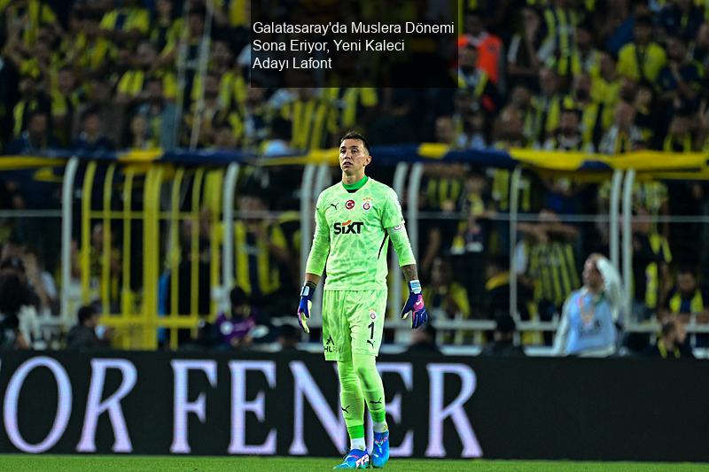 Galatasaray'da Muslera Dönemi Sona Eriyor, Yeni Kaleci Adayı Lafont