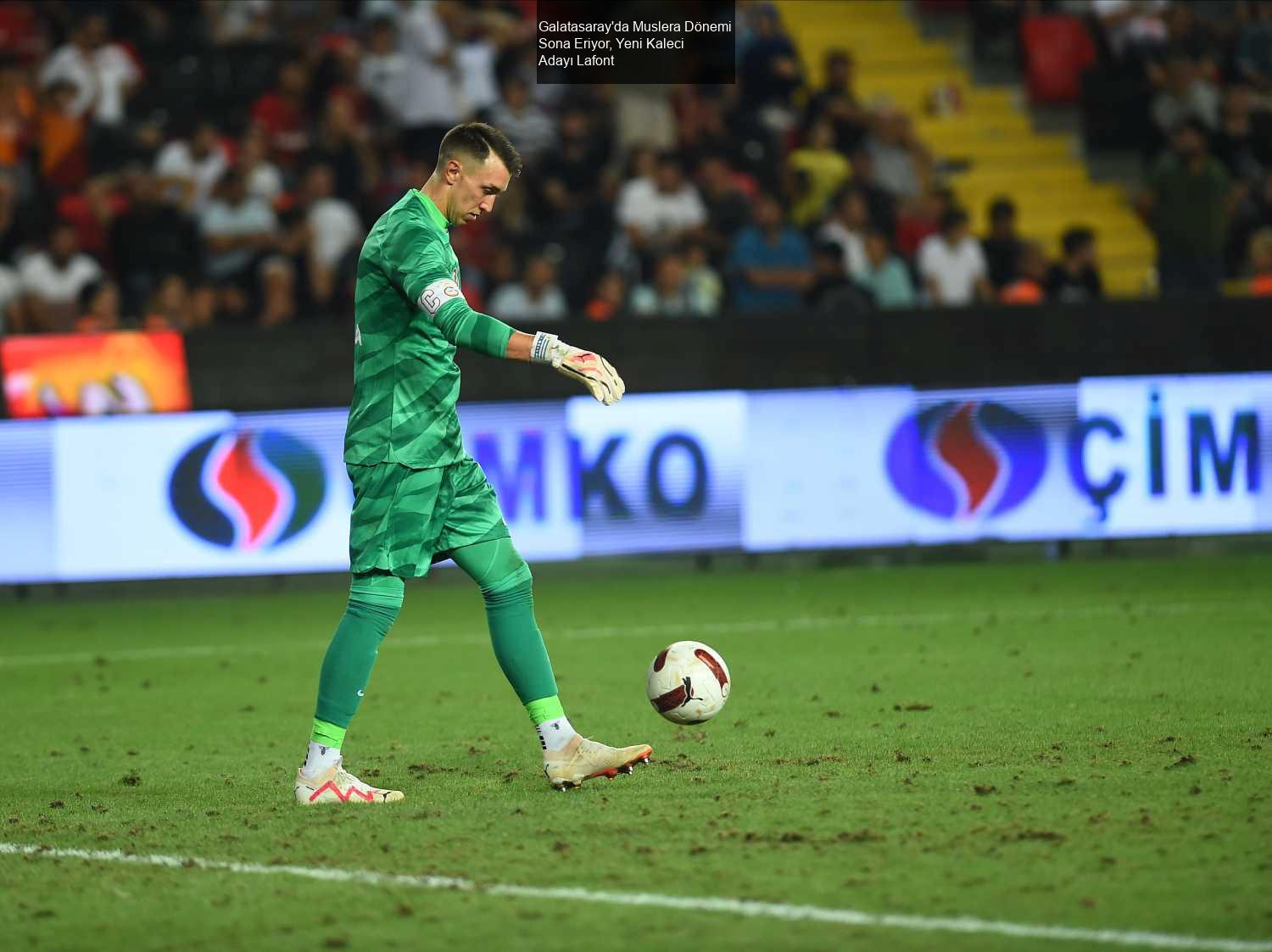 Galatasaray'da Muslera Dönemi Sona Eriyor, Yeni Kaleci Adayı Lafont