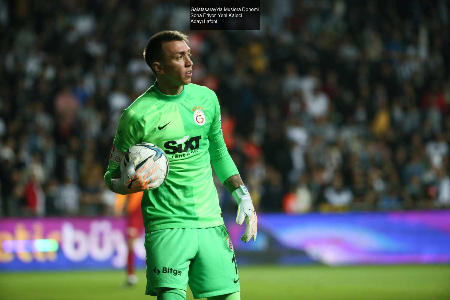 Galatasaray'da Muslera Dönemi Sona Eriyor, Yeni Kaleci Adayı Lafont