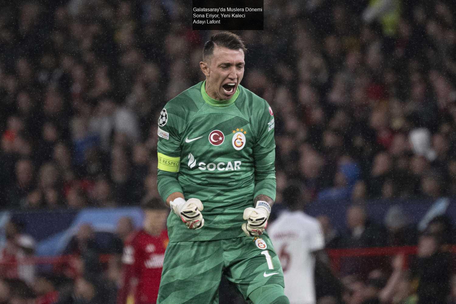 Galatasaray'da Muslera Dönemi Sona Eriyor, Yeni Kaleci Adayı Lafont